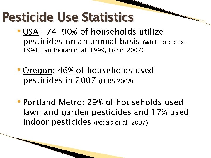 Pesticide Use Statistics • USA: 74 -90% of households utilize pesticides on an annual