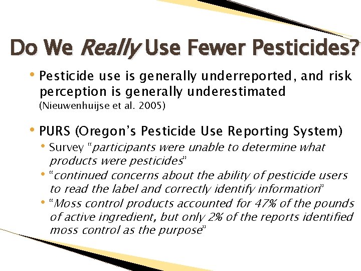 Do We Really Use Fewer Pesticides? • Pesticide use is generally underreported, and risk