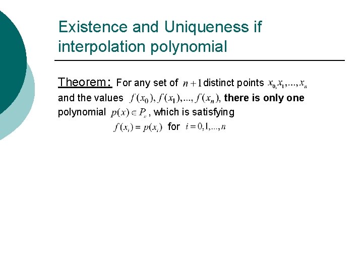 Existence and Uniqueness if interpolation polynomial Theorem: For any set of and the values