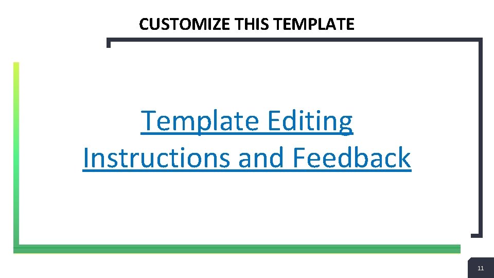 CUSTOMIZE THIS TEMPLATE Template Editing Instructions and Feedback 11 11 