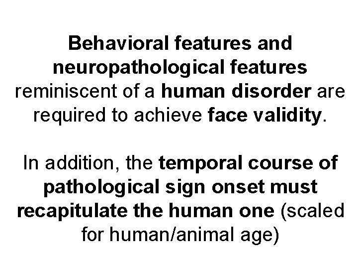 Behavioral features and neuropathological features reminiscent of a human disorder are required to achieve
