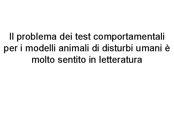 Il problema dei test comportamentali per i modelli animali di disturbi umani è molto