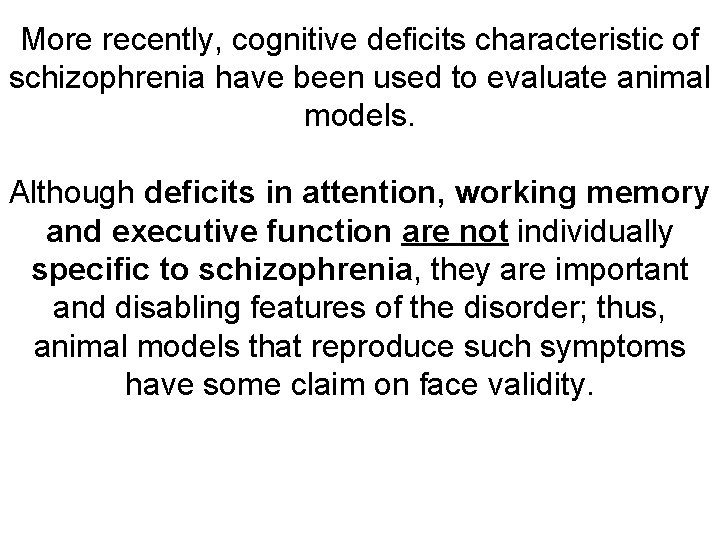 More recently, cognitive deficits characteristic of schizophrenia have been used to evaluate animal models.