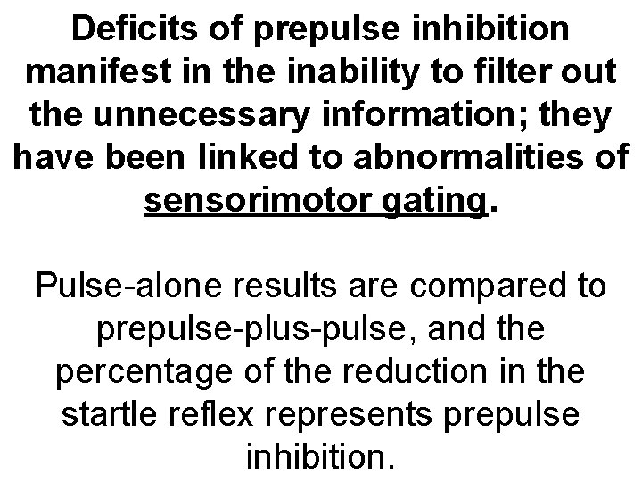 Deficits of prepulse inhibition manifest in the inability to filter out the unnecessary information;