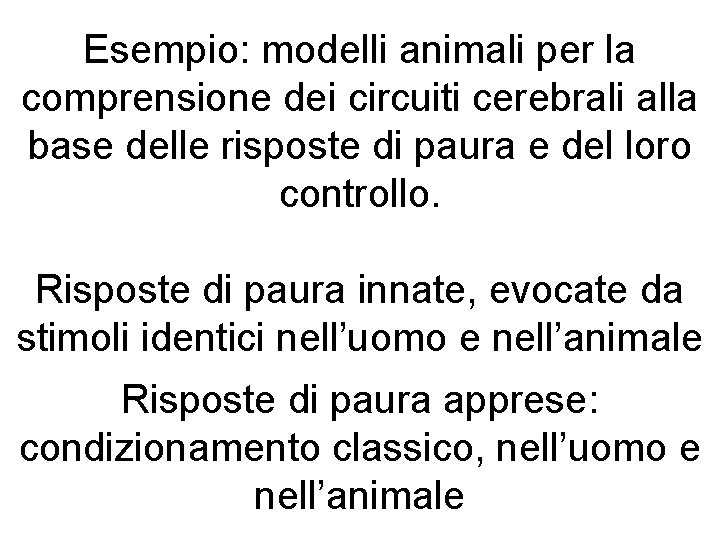 Esempio: modelli animali per la comprensione dei circuiti cerebrali alla base delle risposte di