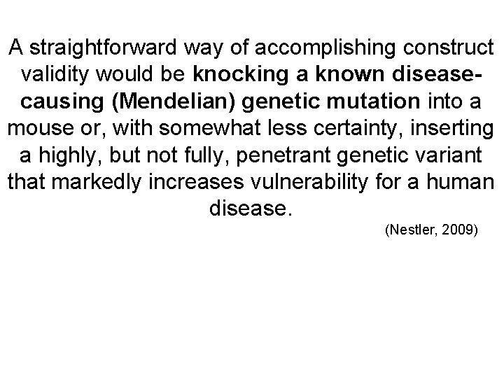 A straightforward way of accomplishing construct validity would be knocking a known diseasecausing (Mendelian)