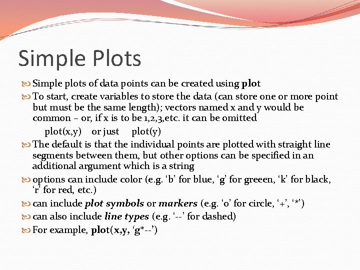 Simple Plots Simple plots of data points can be created using plot To start,