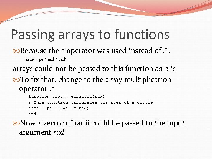 Passing arrays to functions Because the * operator was used instead of. *, area
