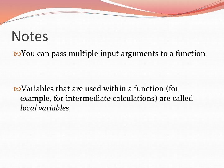 Notes You can pass multiple input arguments to a function Variables that are used