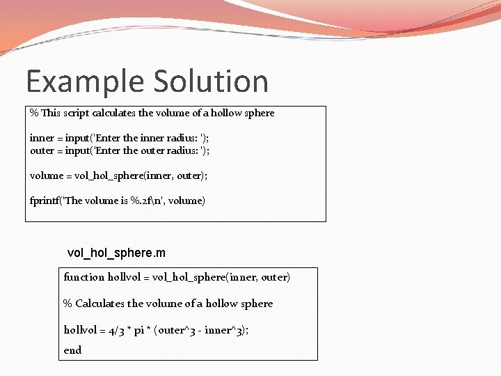Example Solution % This script calculates the volume of a hollow sphere inner =
