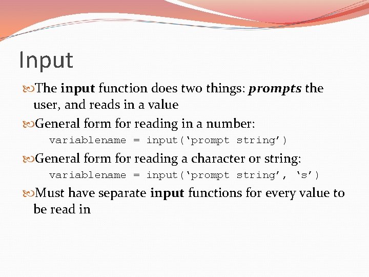 Input The input function does two things: prompts the user, and reads in a