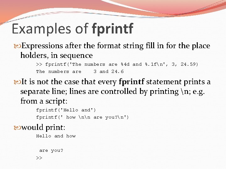 Examples of fprintf Expressions after the format string fill in for the place holders,