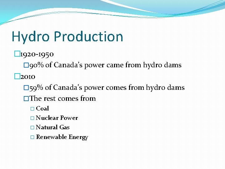 Hydro Production � 1920 -1950 � 90% of Canada’s power came from hydro dams