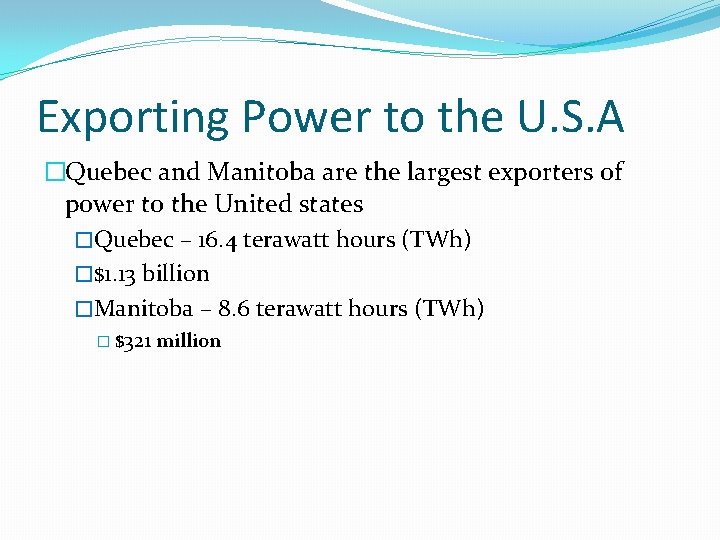 Exporting Power to the U. S. A �Quebec and Manitoba are the largest exporters