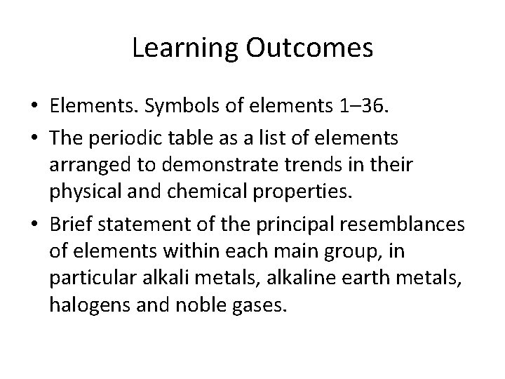 Learning Outcomes • Elements. Symbols of elements 1– 36. • The periodic table as