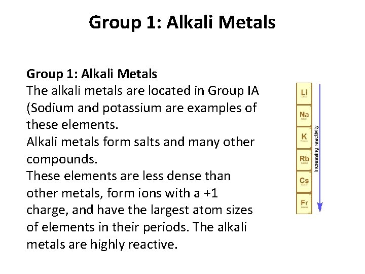 Group 1: Alkali Metals The alkali metals are located in Group IA (Sodium and
