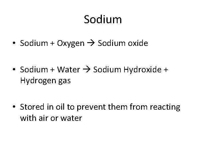 Sodium • Sodium + Oxygen Sodium oxide • Sodium + Water Sodium Hydroxide +