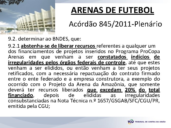 ARENAS DE FUTEBOL Acórdão 845/2011 -Plenário 9. 2. determinar ao BNDES, que: 9. 2.