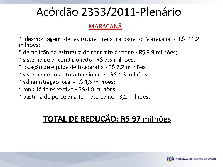 Acórdão 2333/2011 -Plenário MARACANÃ * desmontagem de estrutura metálica para o Maracanã - R$