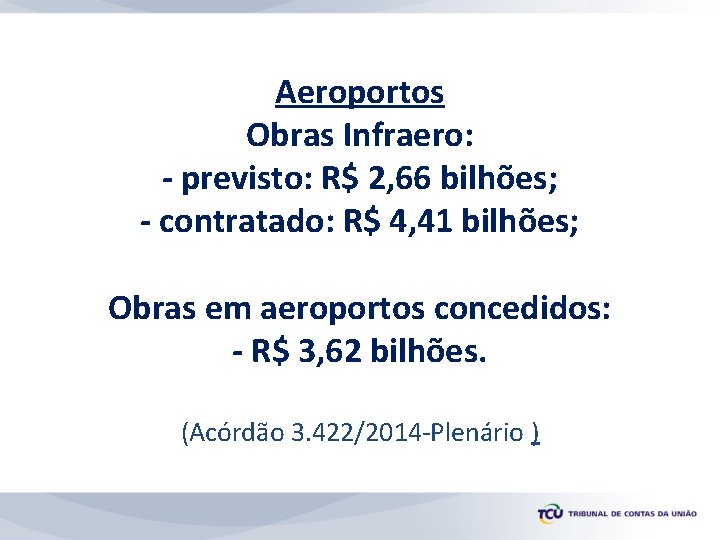 Aeroportos Obras Infraero: - previsto: R$ 2, 66 bilhões; - contratado: R$ 4, 41