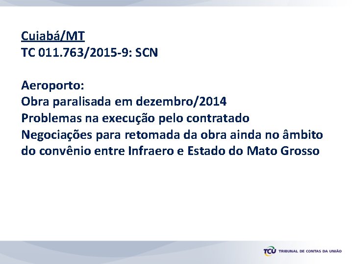 Cuiabá/MT TC 011. 763/2015 -9: SCN Aeroporto: Obra paralisada em dezembro/2014 Problemas na execução