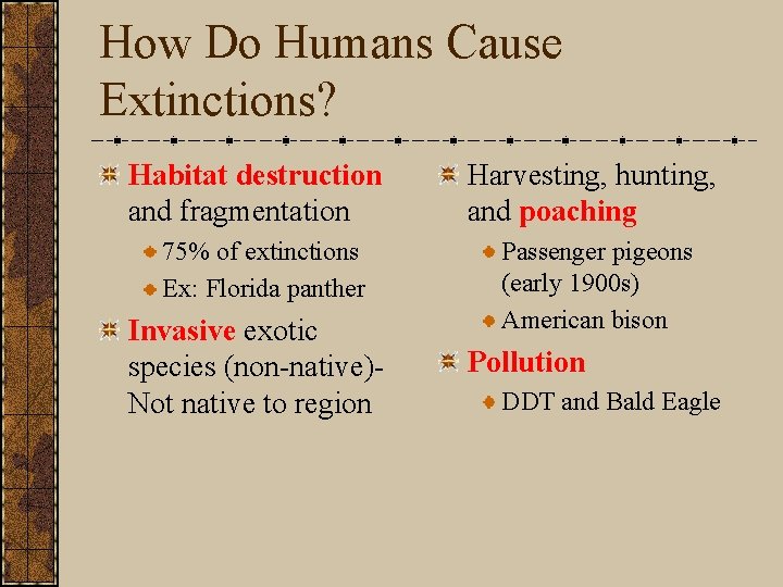 How Do Humans Cause Extinctions? Habitat destruction and fragmentation 75% of extinctions Ex: Florida