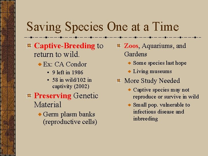 Saving Species One at a Time Captive-Breeding to return to wild. Ex: CA Condor