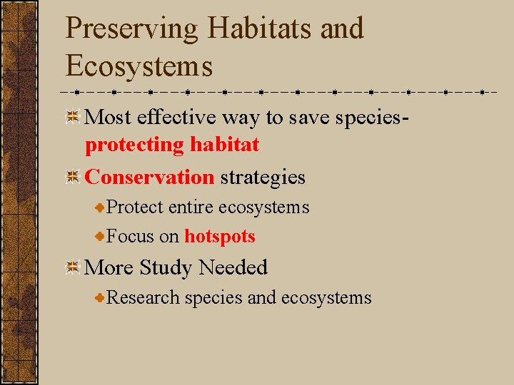 Preserving Habitats and Ecosystems Most effective way to save speciesprotecting habitat Conservation strategies Protect