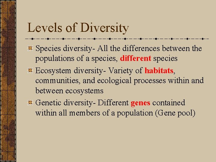 Levels of Diversity Species diversity- All the differences between the populations of a species,