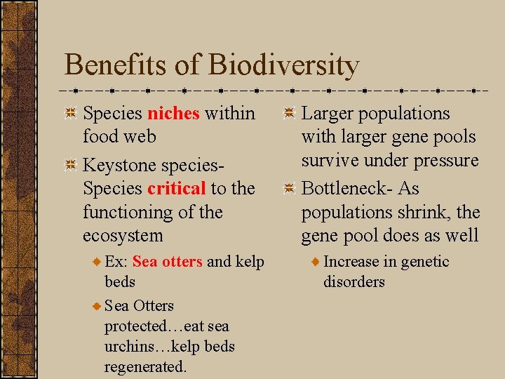 Benefits of Biodiversity Species niches within food web Keystone species. Species critical to the