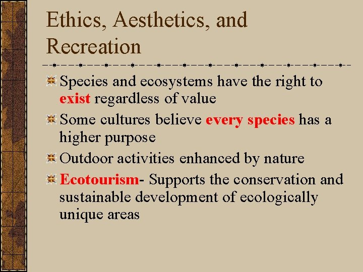 Ethics, Aesthetics, and Recreation Species and ecosystems have the right to exist regardless of
