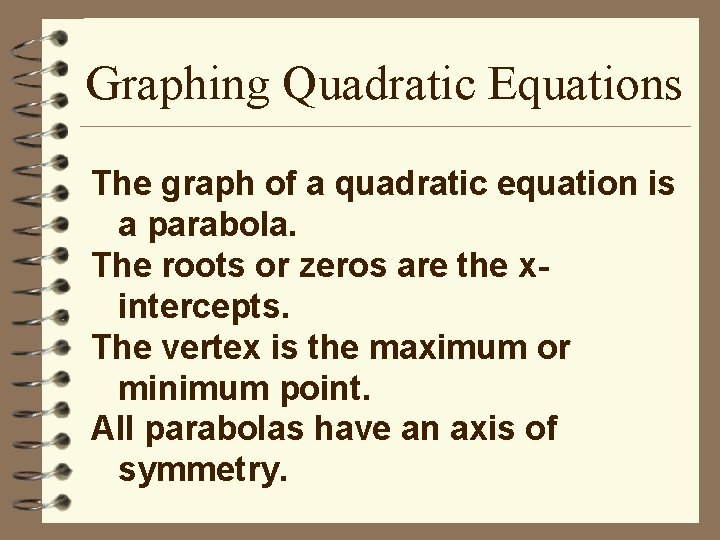 Graphing Quadratic Equations The graph of a quadratic equation is a parabola. The roots