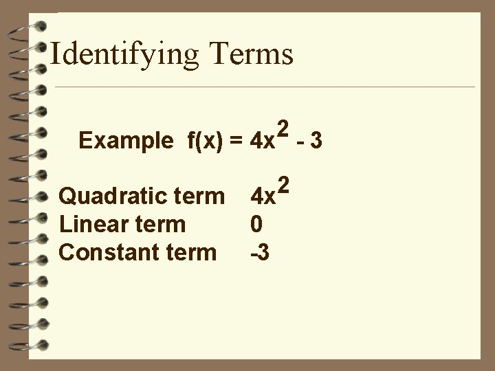 Identifying Terms 2 Example f(x) = 4 x - 3 Quadratic term Linear term
