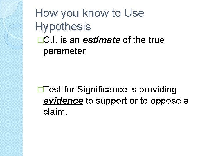 How you know to Use Hypothesis �C. I. is an estimate of the true