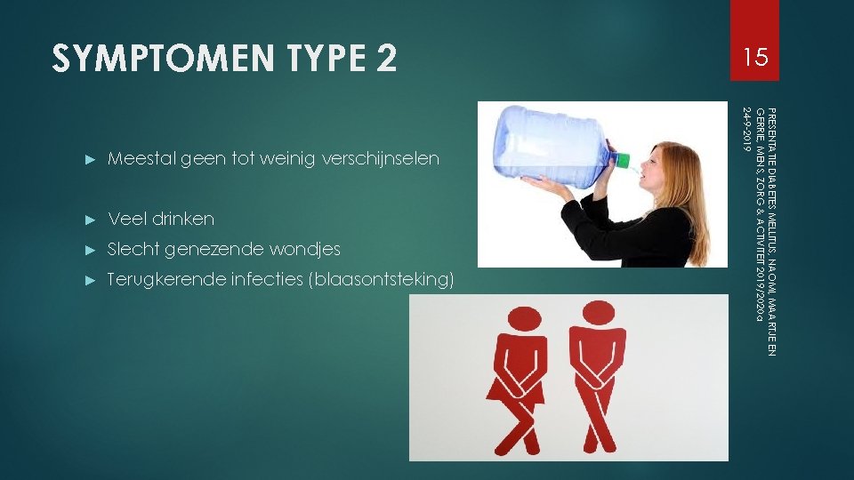 SYMPTOMEN TYPE 2 Meestal geen tot weinig verschijnselen ► Veel drinken ► Slecht genezende