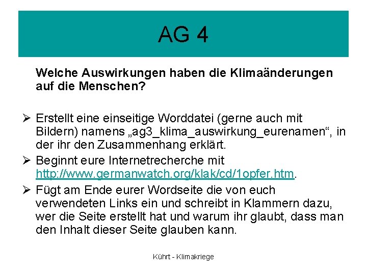 AG 4 Welche Auswirkungen haben die Klimaänderungen auf die Menschen? Ø Erstellt eine einseitige