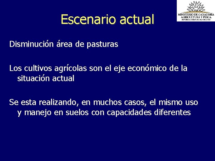 Escenario actual Disminución área de pasturas Los cultivos agrícolas son el eje económico de