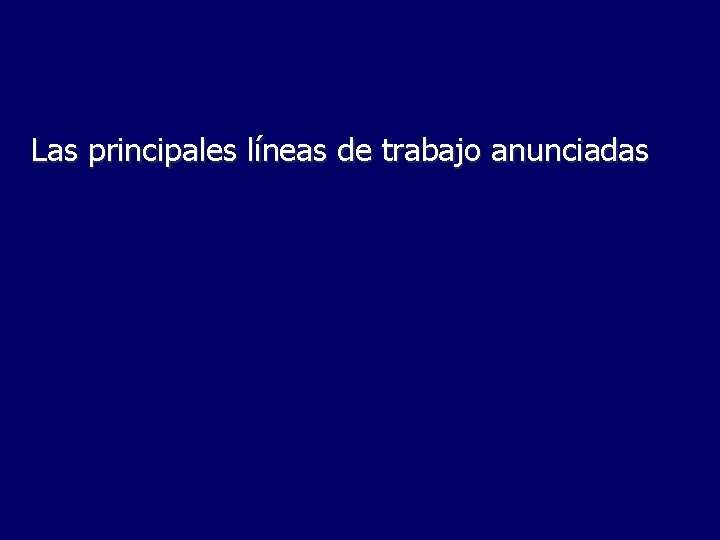 Las principales líneas de trabajo anunciadas 