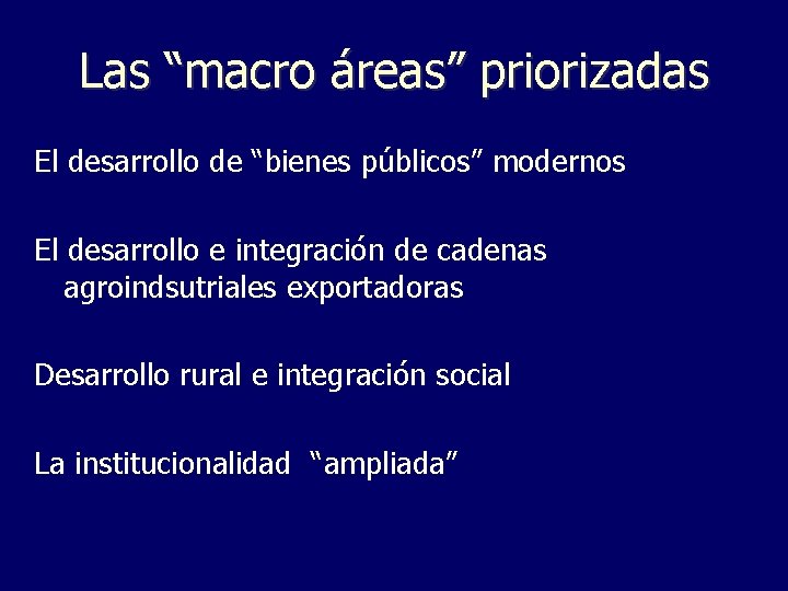 Las “macro áreas” priorizadas El desarrollo de “bienes públicos” modernos El desarrollo e integración