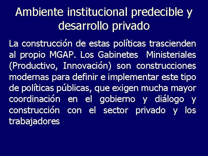 Ambiente institucional predecible y desarrollo privado La construcción de estas políticas trascienden al propio