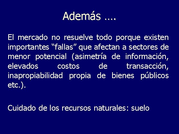 Además …. El mercado no resuelve todo porque existen importantes “fallas” que afectan a