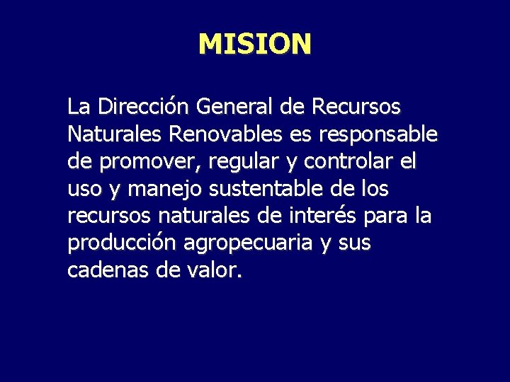 MISION La Dirección General de Recursos Naturales Renovables es responsable de promover, regular y