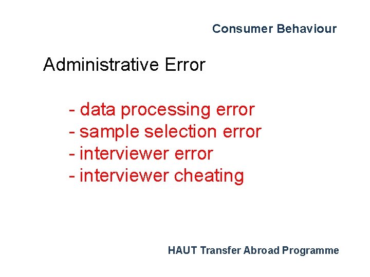 Consumer Behaviour Administrative Error - data processing error - sample selection error - interviewer