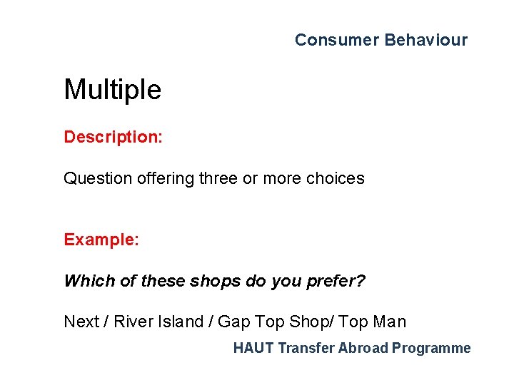 Consumer Behaviour Multiple Description: Question offering three or more choices Example: Which of these