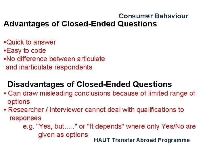 Consumer Behaviour Advantages of Closed-Ended Questions • Quick to answer • Easy to code