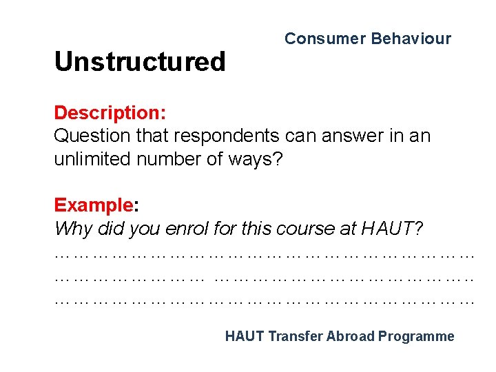 Unstructured Consumer Behaviour Description: Question that respondents can answer in an unlimited number of