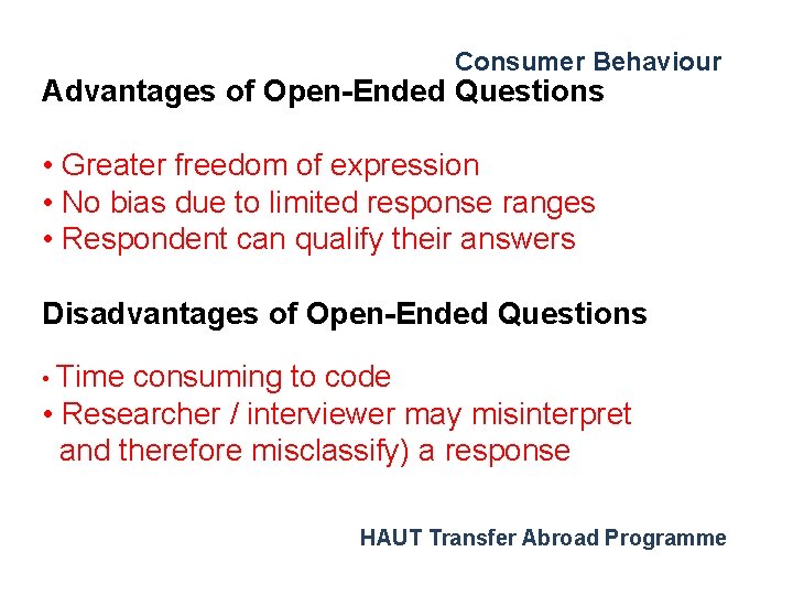 Consumer Behaviour Advantages of Open-Ended Questions • Greater freedom of expression • No bias