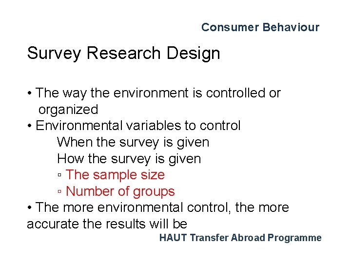 Consumer Behaviour Survey Research Design • The way the environment is controlled or organized