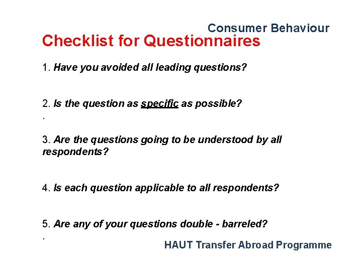 Consumer Behaviour Checklist for Questionnaires 1. Have you avoided all leading questions? 2. Is