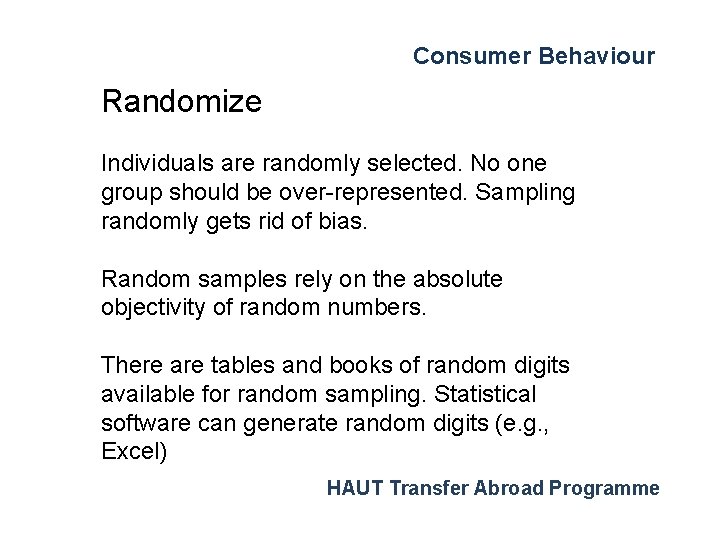 Consumer Behaviour Randomize Individuals are randomly selected. No one group should be over-represented. Sampling